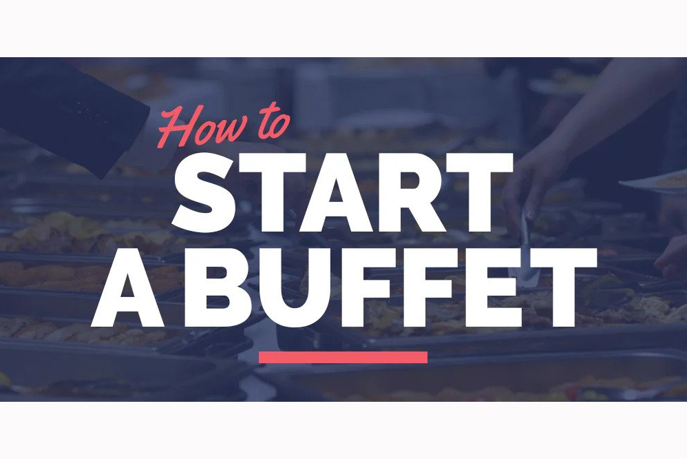 Làm thế nào để bắt đầu ý tưởng kinh doanh một nhà hàng Buffet? - Phần 2