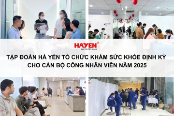 TẬP ĐOÀN HÀ YẾN TỔ CHỨC KHÁM SỨC KHỎE ĐỊNH KỲ 2025 CHO CBCNV