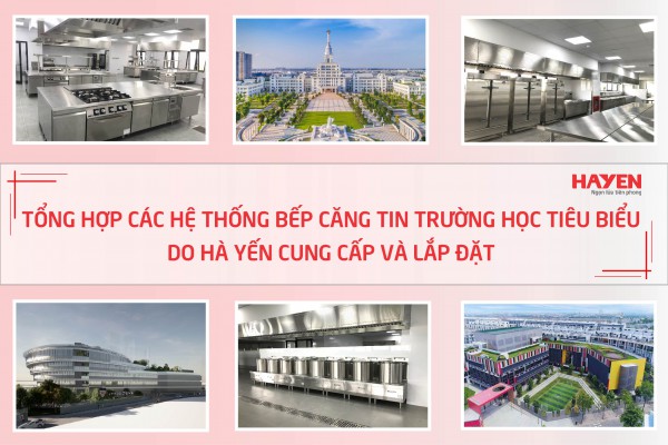 Tổng hợp các hệ thống bếp căng tin trường học tiêu biểu do Hà Yên cung cấp và lắp đặt