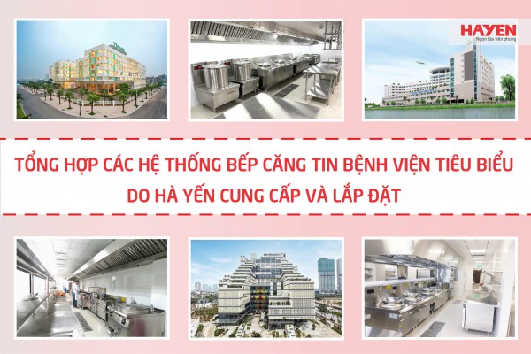 Tổng hợp các hệ thống bếp căng tin bệnh viện tiêu biểu do Hà Yến cung cấp và lắp đặt