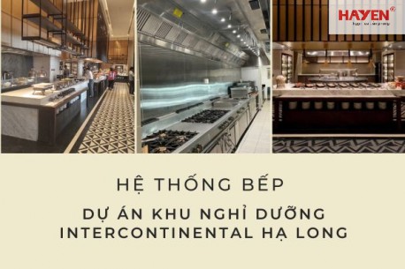 Tập đoàn Hà Yến vinh dự là đơn vị cung cấp và lắp đặt hệ thống bếp khu nghỉ dưỡng InterContinental Hạ Long