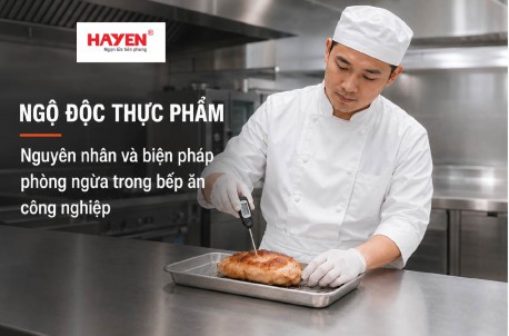 Ngộ độc thực phẩm: Nguyên nhân và biện pháp phòng ngừa trong bếp ăn công nghiệp