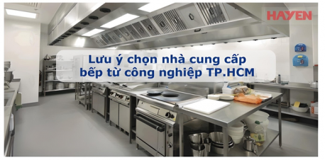Những lưu ý khi chọn đơn vị cung cấp bếp từ công nghiệp tại TP HCM