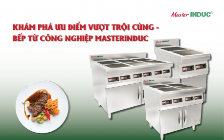 Khám phá những ưu điểm vượt trội của dòng bếp từ công nghiệp mặt phẳng MasterINDUC