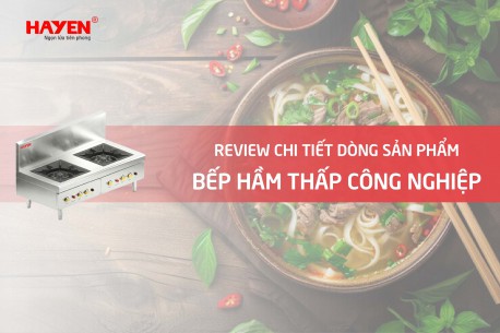Review chi tiết về dòng sản phẩm bếp hầm thấp công nghiệp Hà Yến
