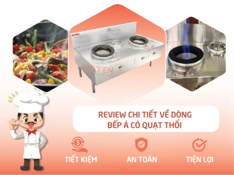Review chi tiết về dòng sản phẩm bếp Á có quạt thổi