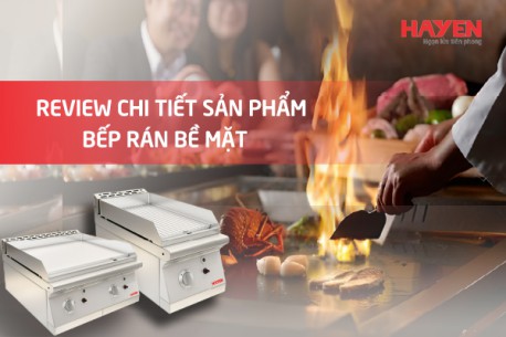 Review chi tiết về sản phẩm bếp rán bề mặt cho nhà hàng, khách sạn
