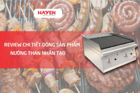 Review chi tiết về dòng sản phẩm nướng than nhân tạo cho nhà hàng, khách sạn