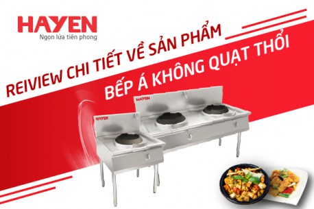 Review chi tiết về dòng sản phẩm bếp Á không quạt thổi