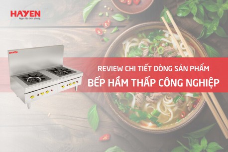Review chi tiết về dòng sản phẩm bếp hầm thấp công nghiệp Hà Yến